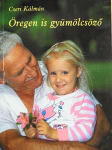 Cseri Kálmán - Öregen is gyümölcsöző [antikvár]