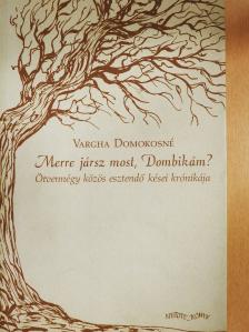 Vargha Domokosné - Merre jársz most, Dombikám? (dedikált példány) [antikvár]