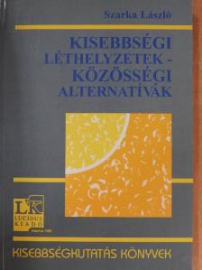 Szarka László - Kisebbségi léthelyzetek - Közösségi alternatívák [antikvár]