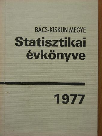 Bács-Kiskun megye statisztikai évkönyve 1977 [antikvár]