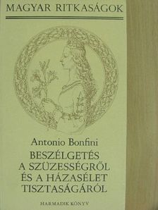 Antonio Bonfini - Beszélgetés a szüzességről és a házasélet tisztaságáról II. (töredék) [antikvár]