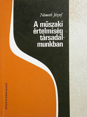 Németh József - A műszaki értelmiség társadalmunkban [antikvár]