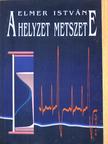Elmer István - A helyzet metszete [antikvár]