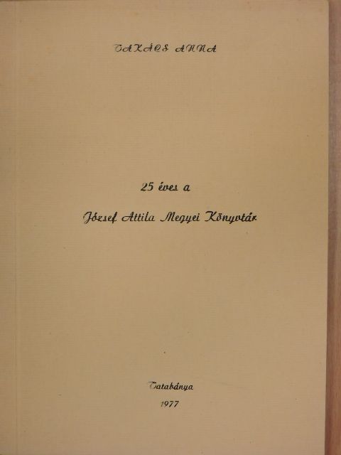 Takács Anna - 25 éves a József Attila Megyei Könyvtár [antikvár]