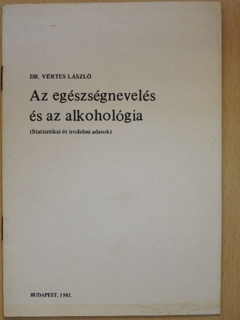 Dr. Vértes László - Az egészségnevelés és az alkohológia [antikvár]