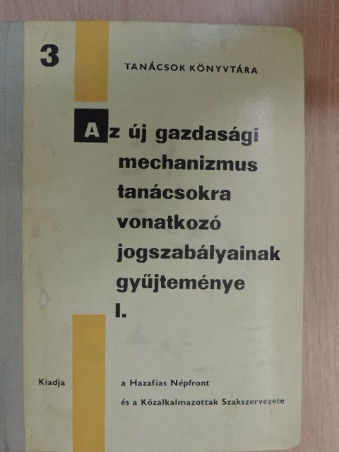Az új gazdasági mechanizmus tanácsokra vonatkozó jogszabályainak gyűjteménye I. [antikvár]