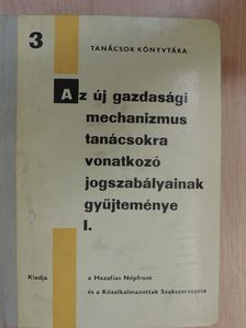 Az új gazdasági mechanizmus tanácsokra vonatkozó jogszabályainak gyűjteménye I. [antikvár]