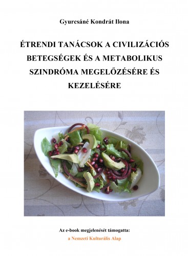 Gyurcsáné Kondrát Ilona - Étrendi tanácsok a civilizációs betegségek és a metabolikus szindróma megelőzésére és kezelésére [eKönyv: pdf]