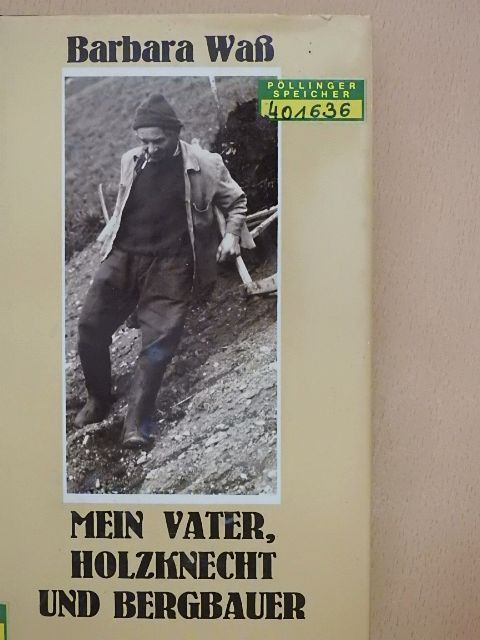 Barbara Waß - Mein Vater, Holzknecht und Bergbauer [antikvár]