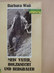 Barbara Waß - Mein Vater, Holzknecht und Bergbauer [antikvár]