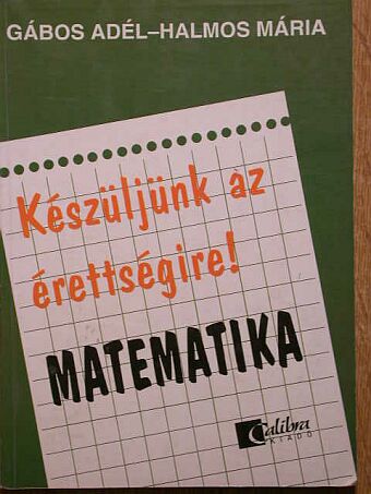 Gábos Adél - Készüljünk az érettségire! Matematika [antikvár]
