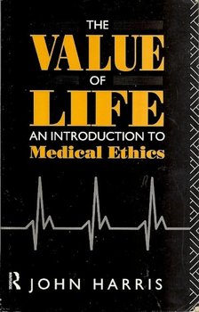 Harris, John - The Value of Llife - An introduction to medical ethics [antikvár]