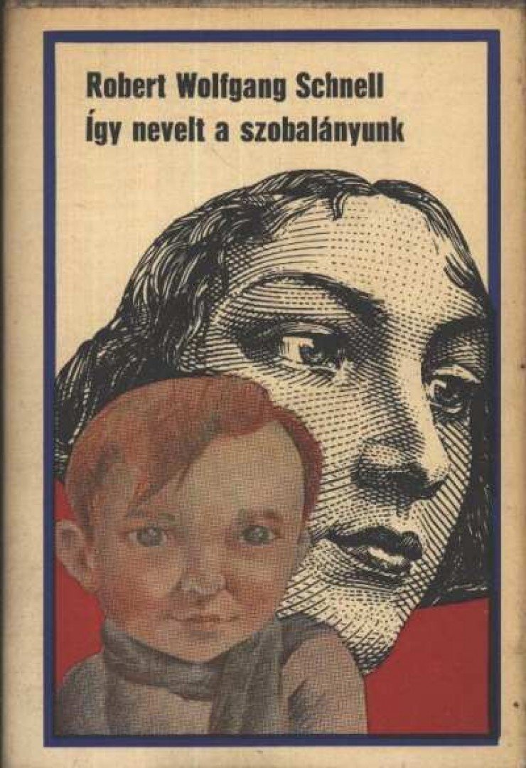 Schnell, Robert Wolfgang - Így nevelt a szobalányunk [antikvár]