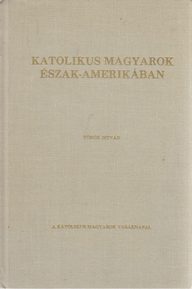 Török István - Katolikus magyarok Észak-Amerikában [antikvár]