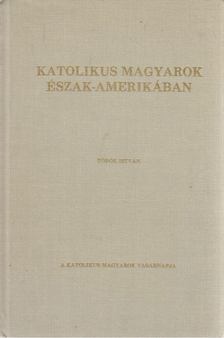 Török István - Katolikus magyarok Észak-Amerikában [antikvár]