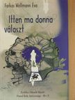 Farkas Wellmann Éva - Itten ma donna választ [antikvár]