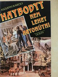 Aszlányi Károly - Haybodyt nem lehet agyonütni [antikvár]