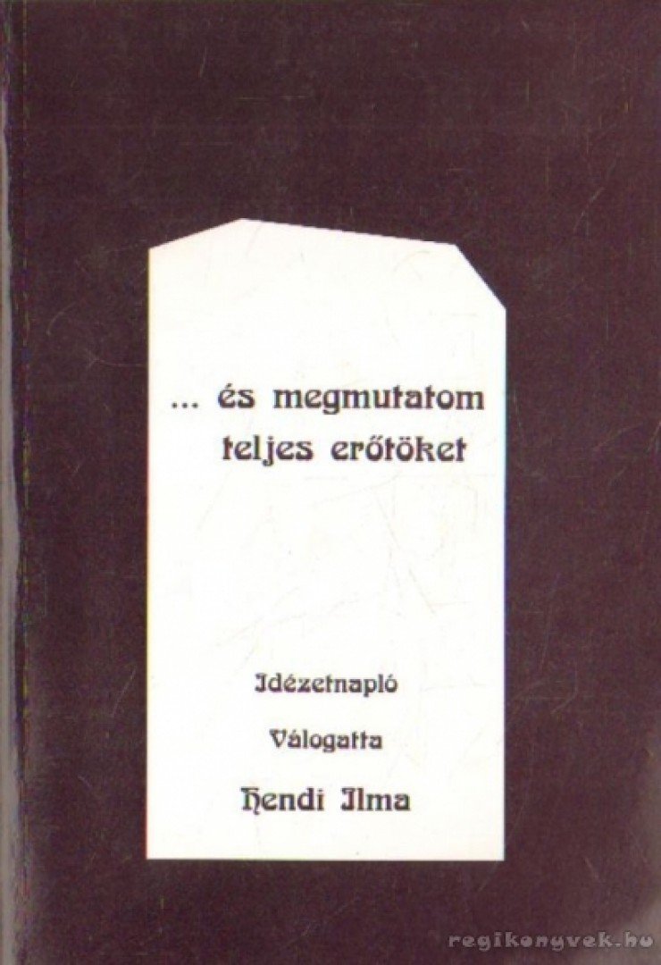 Hendi Ilma - ... és megmutatom teljes erőtöket [antikvár]