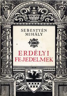 Sebestyén Mihály - Erdélyi fejedelmek [antikvár]