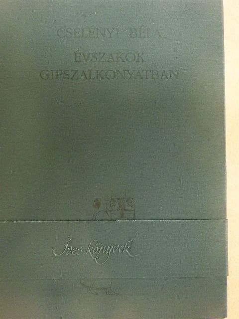Cselényi Béla - Évszakok gipszalkonyatban [antikvár]