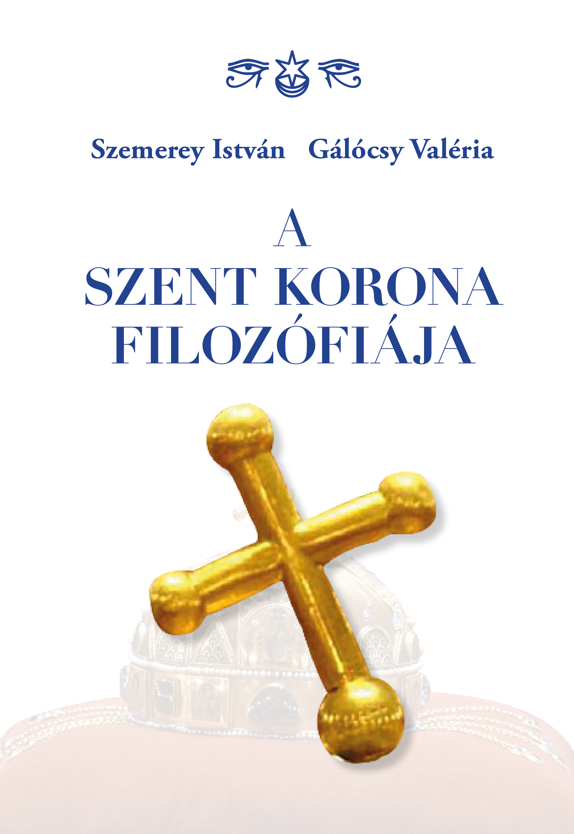 Szemerey István-Gálócsy Valéria - A Szent Korona filozófiája