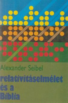Seibel, Alexander - Relativitáselmélet és a Biblia [antikvár]