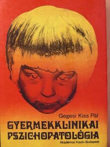 Dr. Gegesi Kiss Pál - Gyermekklinikai pszichopatológia [antikvár]