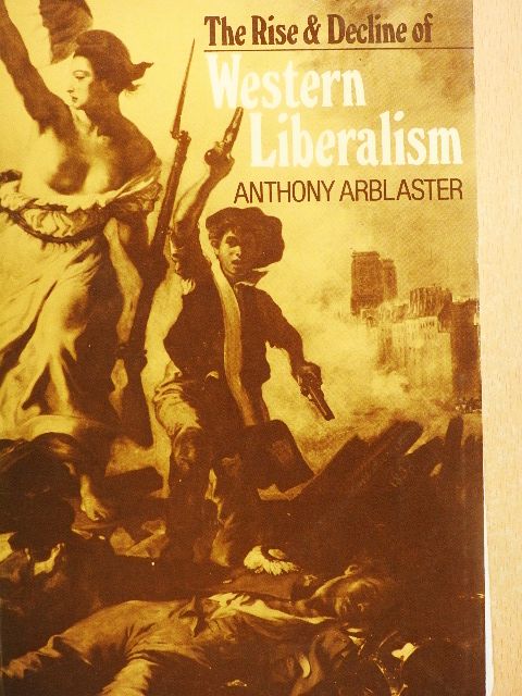 Anthony Arblaster - The Rise and Decline of Western Liberalism [antikvár]