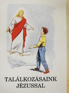 Bajtai Zsigmond - Találkozásaink Jézussal [antikvár]