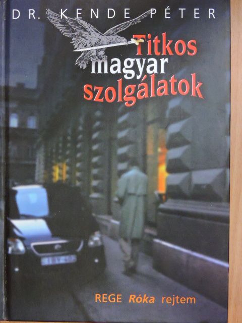Dr. Kende Péter - Titkos magyar szolgálatok [antikvár]
