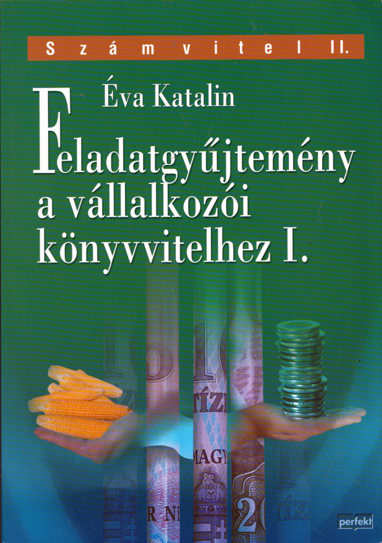 Éva Katalin - Feladatgyűjtemény a vállalkozói könyvvitelhez I. [antikvár]