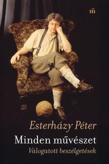 Esterházy Péter - Minden művészet - Válogatott beszélgetések [eKönyv: epub, mobi]