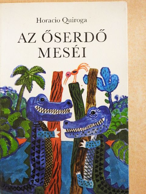 Horacio Quiroga - Az őserdő meséi [antikvár]