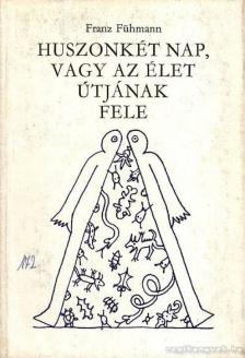 Fühmann, Franz - Huszonkét nap, vagy az élet útjának fele [antikvár]