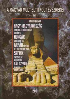 Némáti Kálmán - Nagy-Magyarország ismeretlen történelmi okmánya / Hungár sarktantétel / Árpád népének hét törzse hun volt / Szfinx történelmi kutatásom / Bál-Czefon A kairói óriás-szfinx [antikvár]