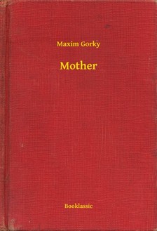 Gorky Maxim - Mother [eKönyv: epub, mobi]