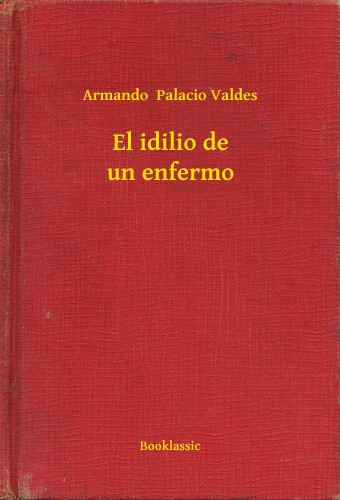Valdes Armando  Palacio - El idilio de un enfermo [eKönyv: epub, mobi]