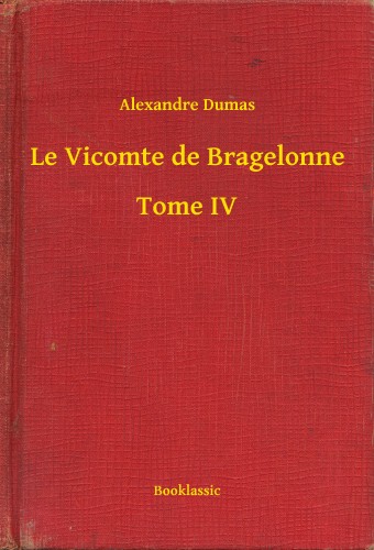 Alexandre DUMAS - Le Vicomte de Bragelonne - Tome IV [eKönyv: epub, mobi]