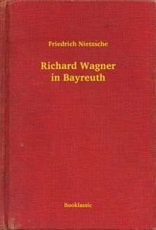 Friedrich Nietzsche - Richard Wagner in Bayreuth [eKönyv: epub, mobi]