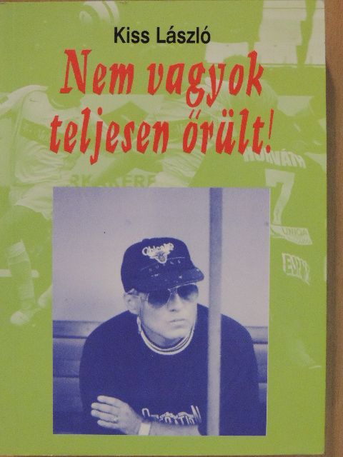 Kiss László - Nem vagyok teljesen őrült! [antikvár]