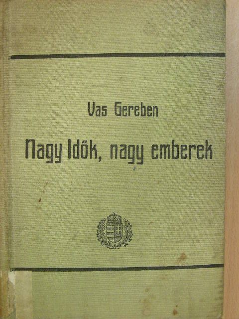 Vas Gereben - Nagy idők, nagy emberek [antikvár]