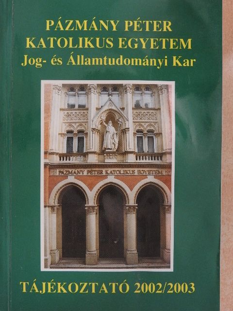 Pázmány Péter Katolikus Egyetem Jog- és Államtudományi Kar Tájékoztató 2002/2003 [antikvár]