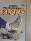 Fred Hartley - Turn your wipeouts into winners Flops [antikvár]