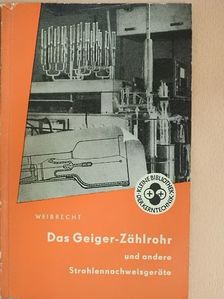Dipl.-Phys. Rudolf Weibrecht - Das Geiger-Zählrohr [antikvár]