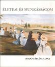Bodó Fábián Ilona - Életem és munkásságom [antikvár]