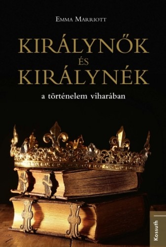 Marriott Emma - Királynők és királynék a történelem viharában [eKönyv: epub, mobi]