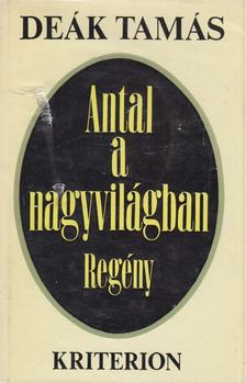 DEÁK TAMÁS - Antal a nagyvilágban [antikvár]
