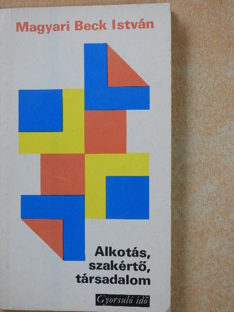 Magyari Beck István - Alkotás, szakértő, társadalom (aláírt példány) [antikvár]