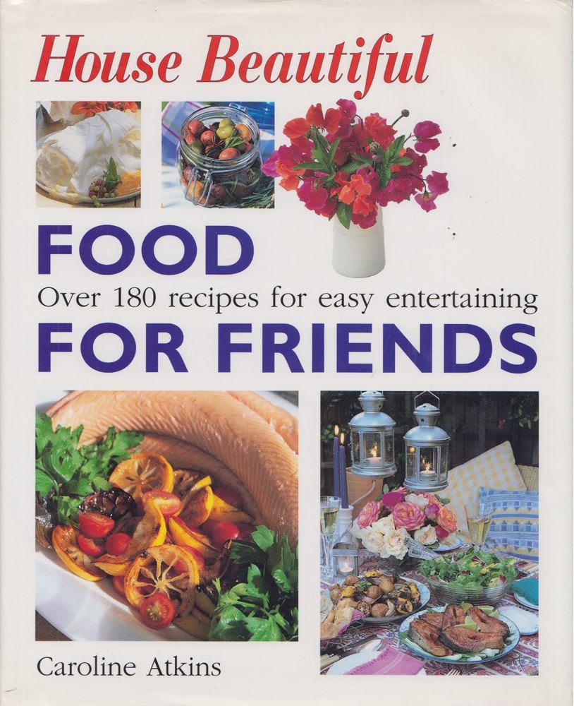 Caroline Atkins - House Beautiful - Food for Friends [antikvár]