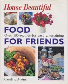 Caroline Atkins - House Beautiful - Food for Friends [antikvár]